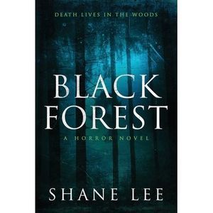Black Forest: A Horror Novel -- Shane Lee